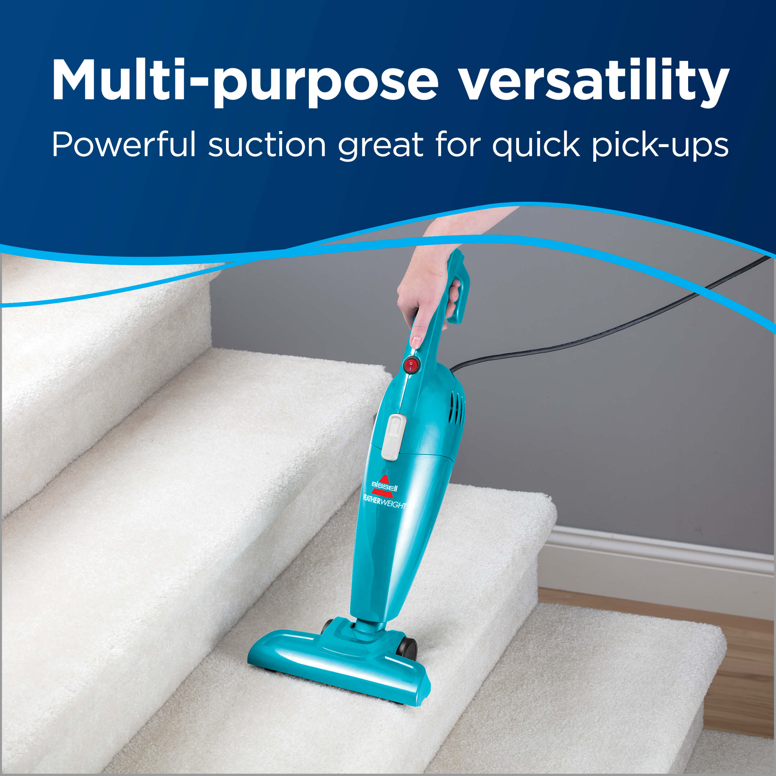FeatherWeight™ Stick Vac Cleaning Stairs. Text: Multi
                        Purpose Versatility Powerful Suction Great for Quick Pick-ups.