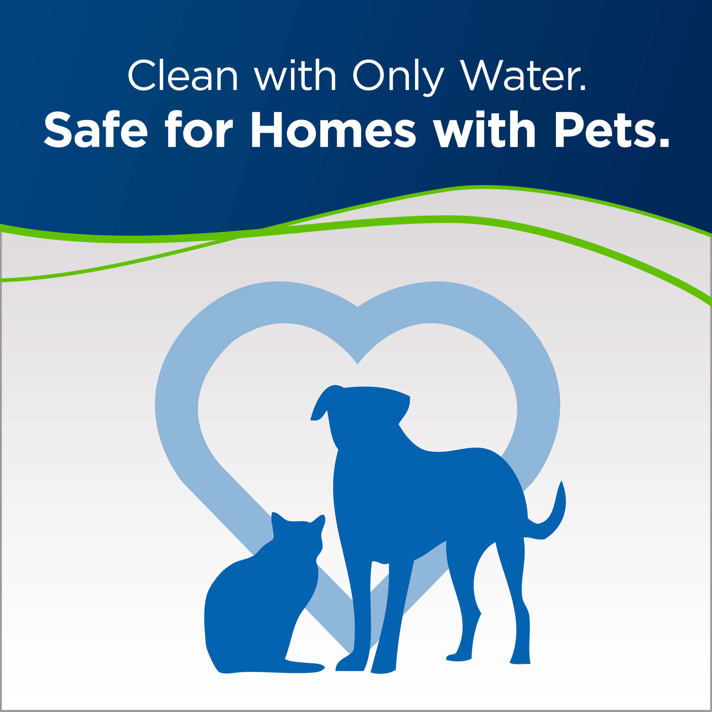Powerfresh Pet Lift-Off Steam Mop Cat and Dog
                        surrounded by heart. Text: Clean with Only Water. Safe for Homes with Pets.