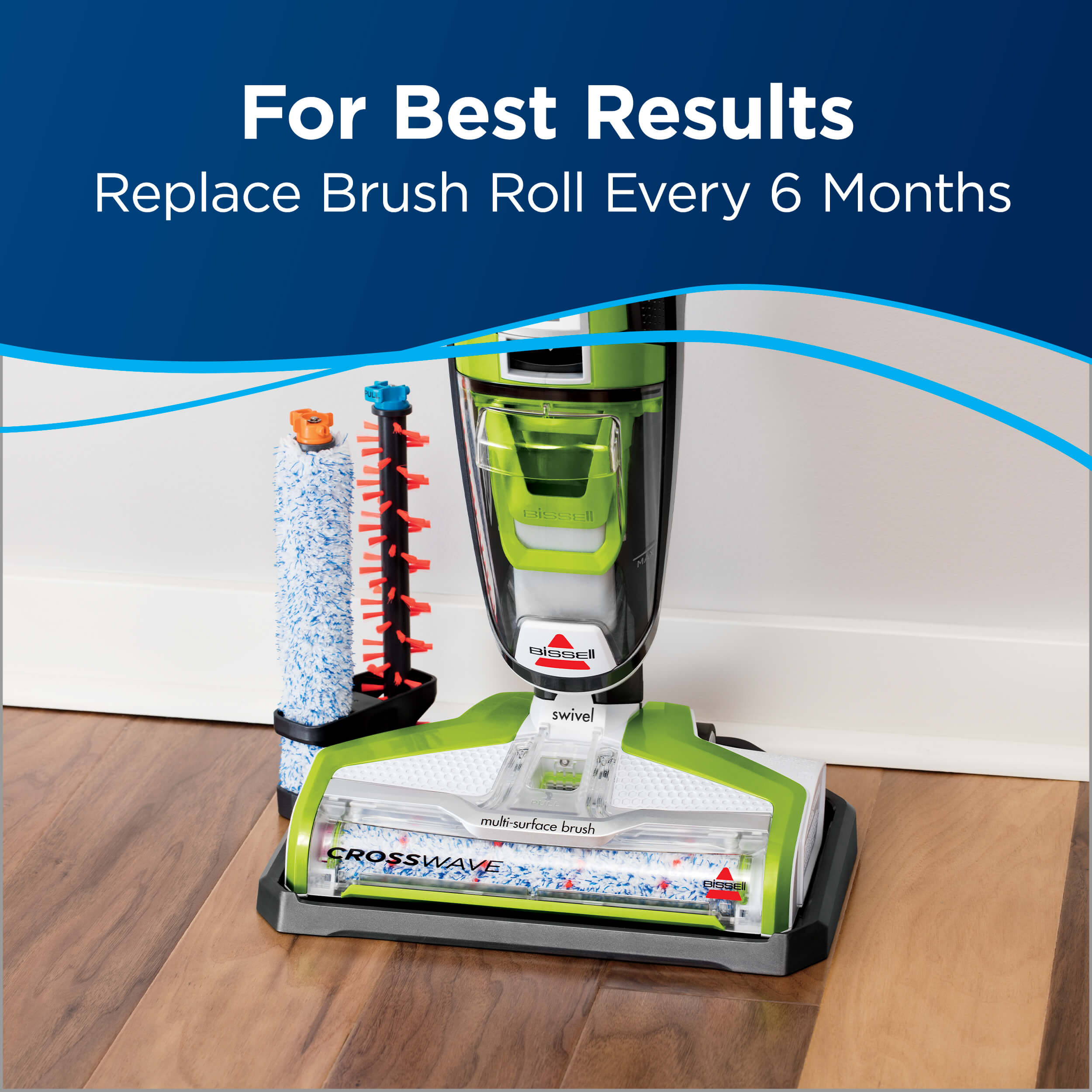 CrossWave with two brush rolls in storage tray. Text:
                        For Best Results Replace Brush Roll Every 6 Months